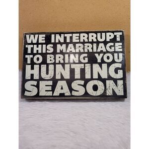 'We Interrupt This Marriage To Bring You Hunting Season' Wooden Plaque